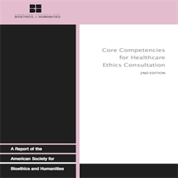 Core Competencies for Healthcare Ethics Consultation